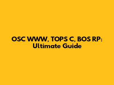 OSC WWW, TOPS C, BOS RP: Ultimate Guide
