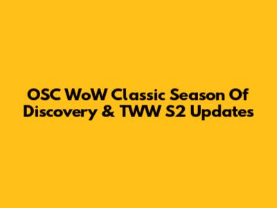 OSC WoW Classic Season Of Discovery & TWW S2 Updates