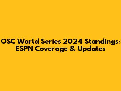 OSC World Series 2024 Standings: ESPN Coverage & Updates