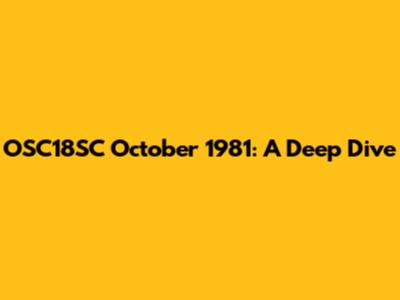 OSC18SC October 1981: A Deep Dive