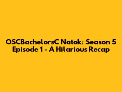 OSCBachelorsC Natok: Season 5 Episode 1 - A Hilarious Recap