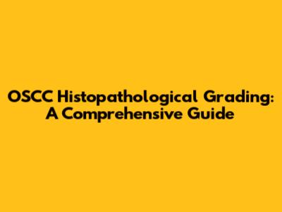 OSCC Histopathological Grading: A Comprehensive Guide