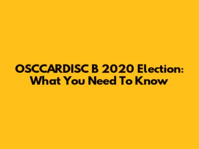 OSCCARDISC B 2020 Election: What You Need To Know