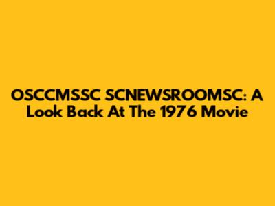 OSCCMSSC SCNEWSROOMSC: A Look Back At The 1976 Movie