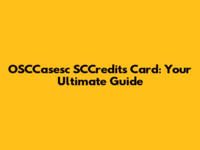 OSCCasesc SCCredits Card: Your Ultimate Guide