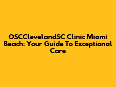OSCClevelandSC Clinic Miami Beach: Your Guide To Exceptional Care