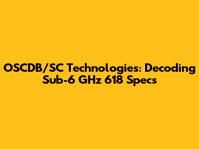 OSCDB/SC Technologies: Decoding Sub-6 GHz 618 Specs