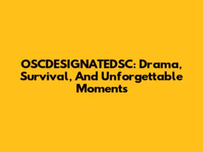 OSCDESIGNATEDSC: Drama, Survival, And Unforgettable Moments