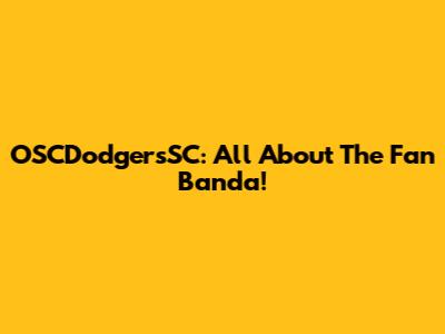 OSCDodgersSC: All About The Fan Banda!