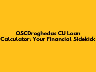 OSCDrogheda's CU Loan Calculator: Your Financial Sidekick