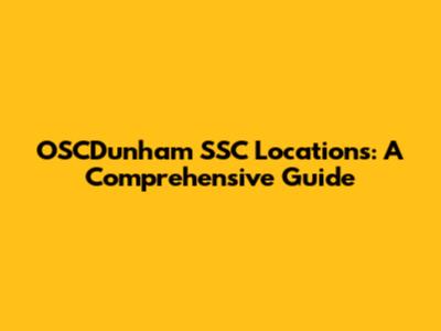 OSCDunham SSC Locations: A Comprehensive Guide