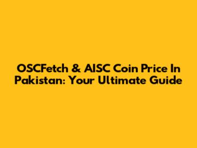 OSCFetch & AISC Coin Price In Pakistan: Your Ultimate Guide