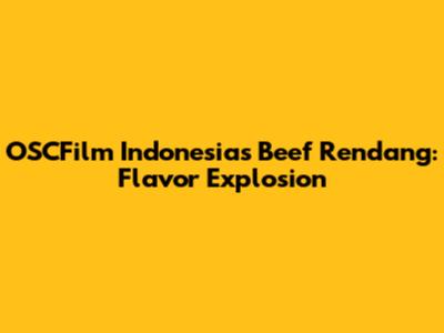 OSCFilm Indonesia's Beef Rendang: Flavor Explosion