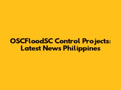 OSCFloodSC Control Projects: Latest News Philippines
