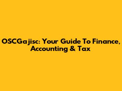 OSCGajisc: Your Guide To Finance, Accounting & Tax