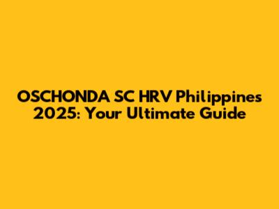 OSCHONDA SC HRV Philippines 2025: Your Ultimate Guide