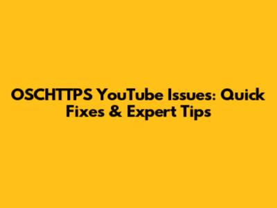 OSCHTTPS YouTube Issues: Quick Fixes & Expert Tips