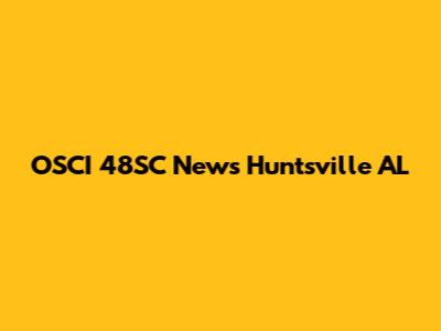 OSCI 48SC News Huntsville AL