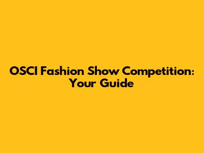 OSCI Fashion Show Competition: Your Guide