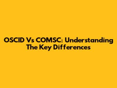 OSCID Vs COMSC: Understanding The Key Differences