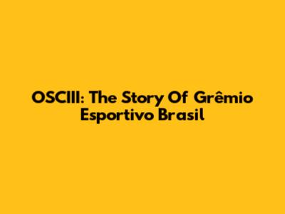 OSCIII: The Story Of Grêmio Esportivo Brasil