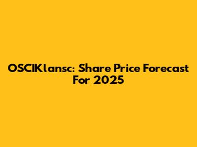 OSCIKlansc: Share Price Forecast For 2025