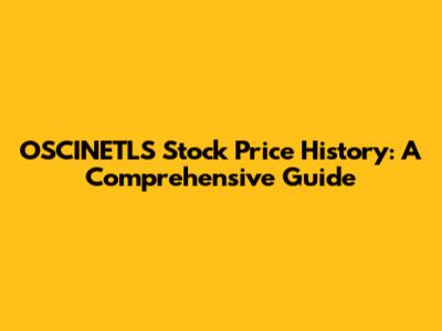 OSCINETLS Stock Price History: A Comprehensive Guide