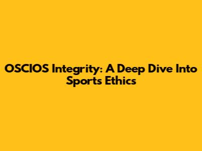 OSCIOS Integrity: A Deep Dive Into Sports Ethics