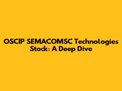 OSCIP SEMACOMSC Technologies Stock: A Deep Dive