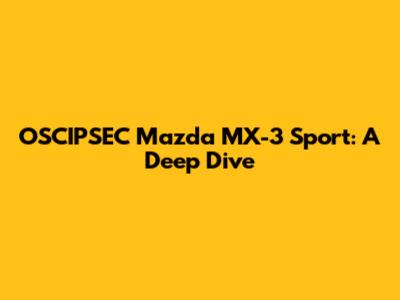 OSCIPSEC Mazda MX-3 Sport: A Deep Dive