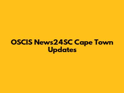 OSCIS News24SC Cape Town Updates