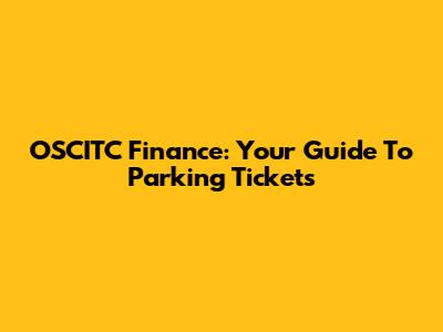 OSCITC Finance: Your Guide To Parking Tickets