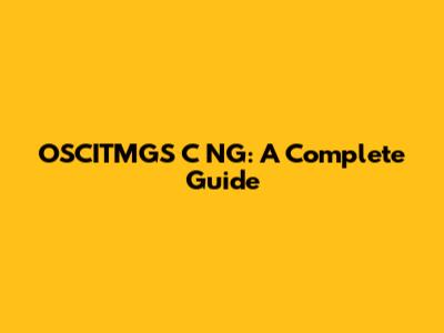OSCITMGS C NG: A Complete Guide