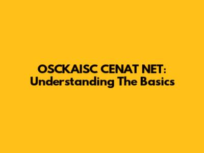 OSCKAISC CENAT NET: Understanding The Basics
