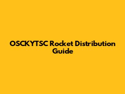 OSCKYTSC Rocket Distribution Guide