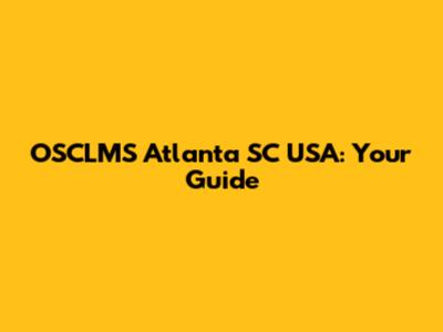 OSCLMS Atlanta SC USA: Your Guide