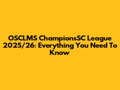OSCLMS ChampionsSC League 2025/26: Everything You Need To Know