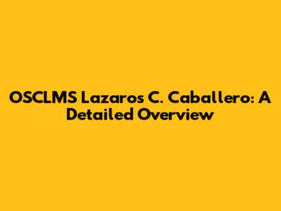 OSCLMS Lazaros C. Caballero: A Detailed Overview