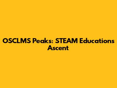 OSCLMS Peaks: STEAM Education's Ascent