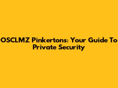 OSCLMZ Pinkertons: Your Guide To Private Security