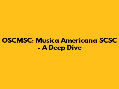 OSCMSC: Musica Americana SCSC - A Deep Dive