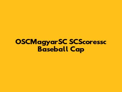 OSCMagyarSC SCScoressc Baseball Cap