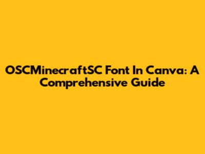 OSCMinecraftSC Font In Canva: A Comprehensive Guide