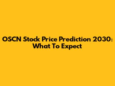 OSCN Stock Price Prediction 2030: What To Expect
