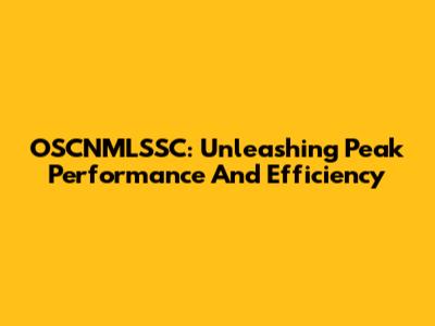 OSCNMLSSC: Unleashing Peak Performance And Efficiency