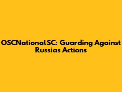 OSCNationalSC: Guarding Against Russia's Actions