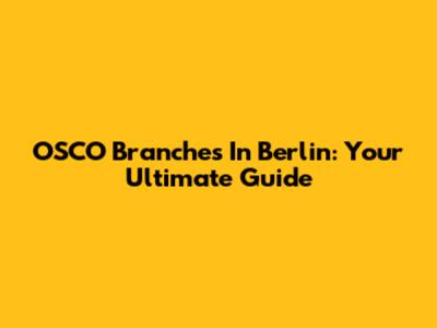 OSCO Branches In Berlin: Your Ultimate Guide