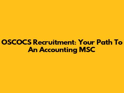 OSCOCS Recruitment: Your Path To An Accounting MSC