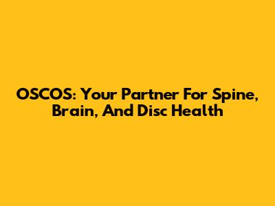 OSCOS: Your Partner For Spine, Brain, And Disc Health