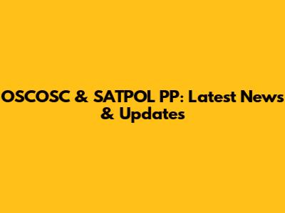 OSCOSC & SATPOL PP: Latest News & Updates